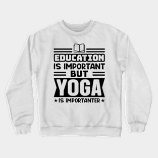 Education is important, but yoga is importanter Crewneck Sweatshirt